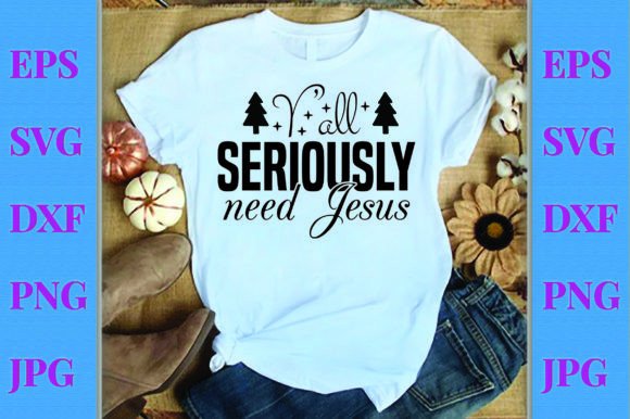 Christmas Svg Design,Y’all Seriously Nee T-Shirt Designs