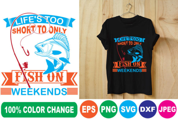 Life's Too Short to Only Fish on Weekend: T-Shirt Designs for Modern Branding