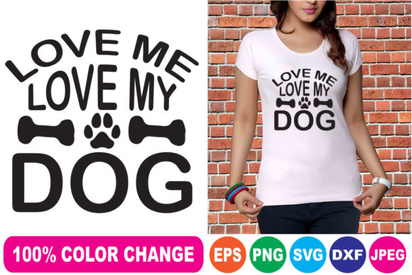 Love Me Love My Dog T-Shirt Designs