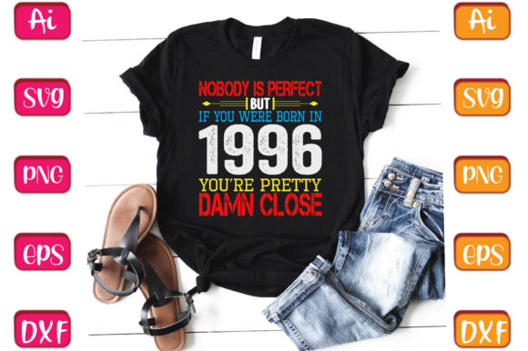 Nobody Is Perfect but if You Were Born in 1996 T-Shirt Designs